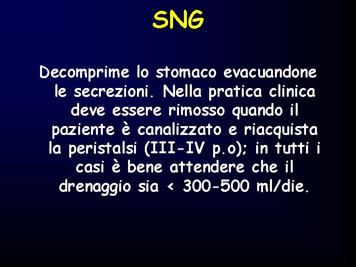 SNG Decomprime lo stomaco evacuandone le secrezioni. Nella pratica clinica deve essere rimosso quando