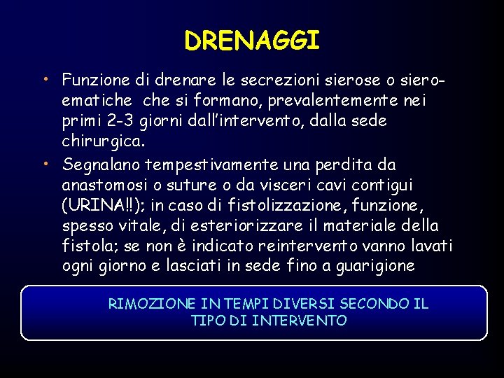 DRENAGGI • Funzione di drenare le secrezioni sierose o sieroematiche si formano, prevalentemente nei