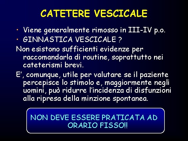 CATETERE VESCICALE • Viene generalmente rimosso in III-IV p. o. • GINNASTICA VESCICALE ?