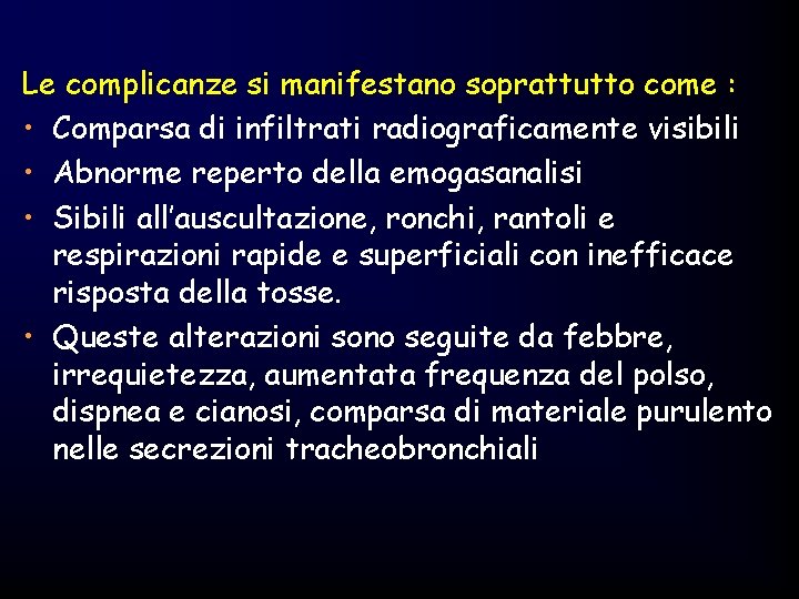 Le complicanze si manifestano soprattutto come : • Comparsa di infiltrati radiograficamente visibili •