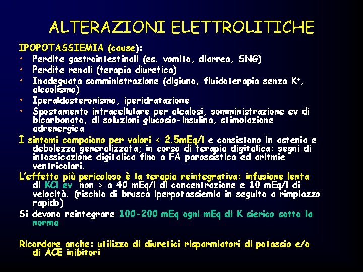 ALTERAZIONI ELETTROLITICHE IPOPOTASSIEMIA (cause): • Perdite gastrointestinali (es. vomito, diarrea, SNG) • Perdite renali