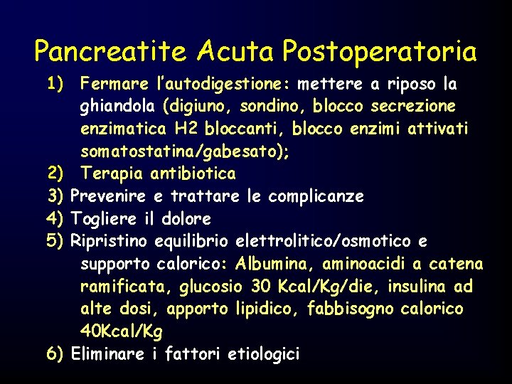 Pancreatite Acuta Postoperatoria 1) Fermare l’autodigestione: mettere a riposo la ghiandola (digiuno, sondino, blocco