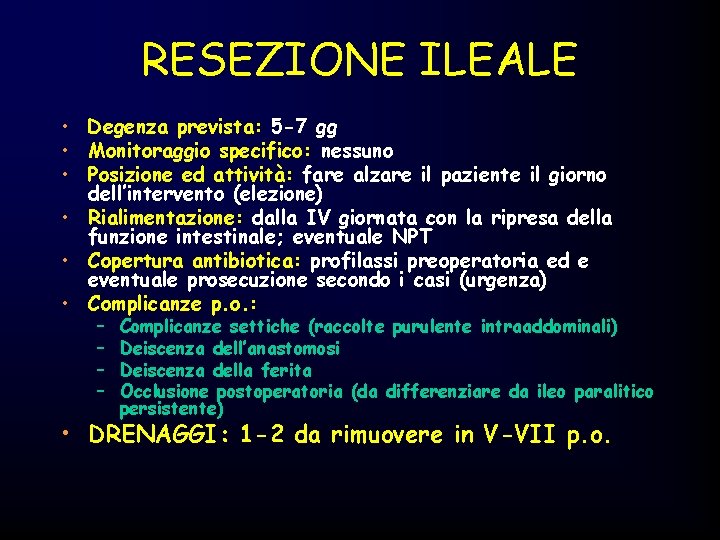 RESEZIONE ILEALE • Degenza prevista: 5 -7 gg • Monitoraggio specifico: nessuno • Posizione