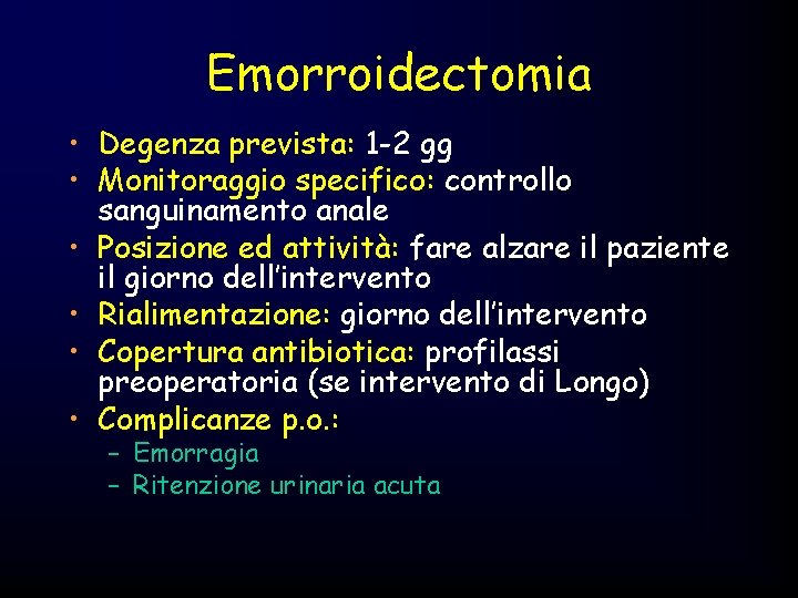 Emorroidectomia • Degenza prevista: 1 -2 gg • Monitoraggio specifico: controllo sanguinamento anale •