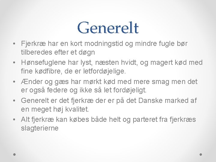 Generelt • Fjerkræ har en kort modningstid og mindre fugle bør tilberedes efter et