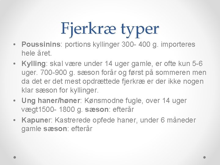 Fjerkræ typer • Poussinins: portions kyllinger 300 - 400 g. importeres hele året. •