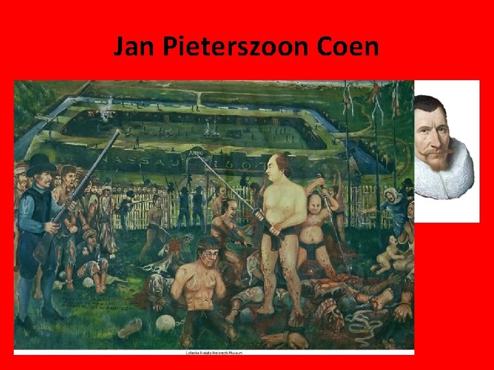 Jan Pieterszoon Coen • VOC wilde monopolie met Banda-eilanden • Nootmuskaat • Banda weigerde