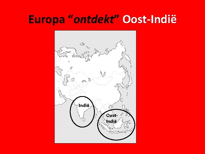 Europa “ontdekt” Oost-Indië Oost. Indië 