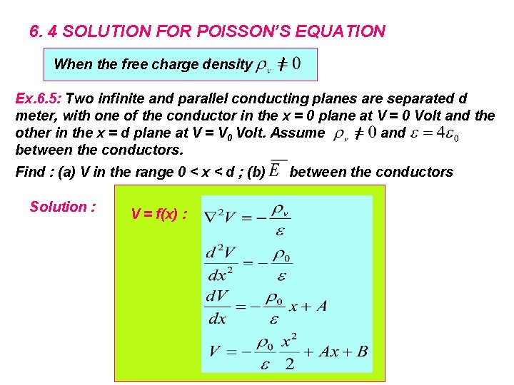 6. 4 SOLUTION FOR POISSON’S EQUATION When the free charge density Ex. 6. 5: