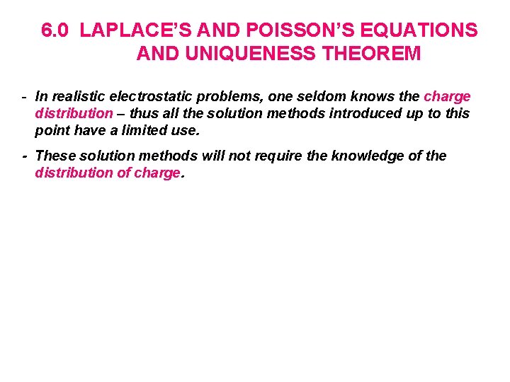 6. 0 LAPLACE’S AND POISSON’S EQUATIONS AND UNIQUENESS THEOREM - In realistic electrostatic problems,