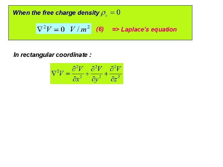 When the free charge density (6) In rectangular coordinate : => Laplace’s equation When the free charge density (6) In rectangular coordinate : => Laplace’s equation