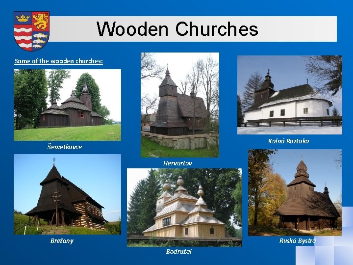 Wooden Churches Some of the wooden churches: Kalná Roztoka Šemetkovce Hervartov Brežany Ruská Bystrá