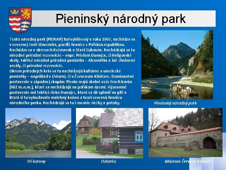Pieninský národný park Tento národný park (PIENAP) bol vyhlásený v roku 1967, nachádza sa