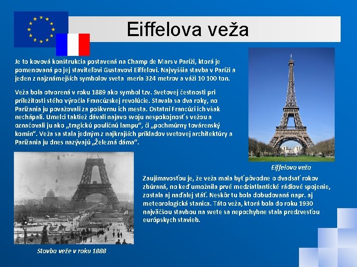 Eiffelova veža Je to kovová konštrukcia postavená na Champ de Mars v Paríži, ktorá