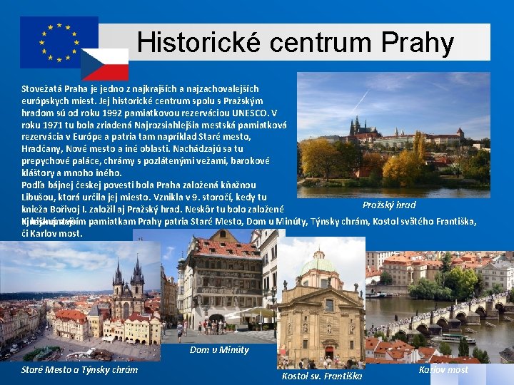 Historické centrum Prahy Stovežatá Praha je jedno z najkrajších a najzachovalejších európskych miest. Jej