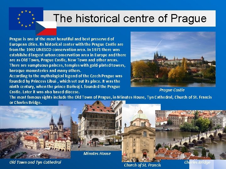 The historical centre of Prague is one of the most beautiful and best preserved