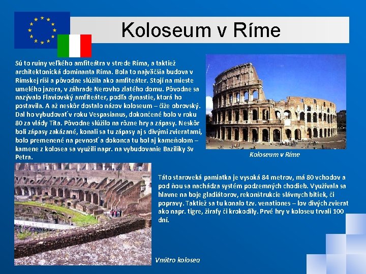 Koloseum v Ríme Sú to ruiny veľkého amfiteátra v strede Ríma, a taktiež architektonická