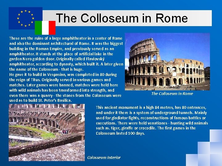 The Colloseum in Rome These are the ruins of a large amphitheater in a