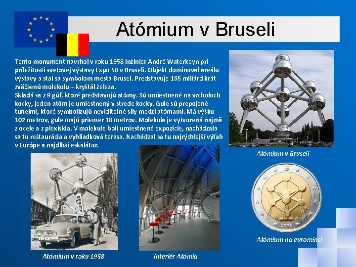 Atómium v Bruseli Tento monument navrhol v roku 1958 inžinier André Waterkeyn pri príležitosti