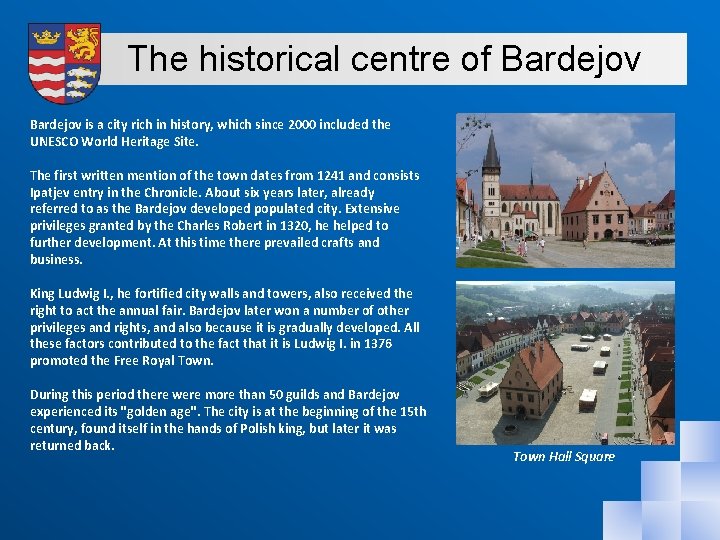 The historical centre of Bardejov is a city rich in history, which since 2000