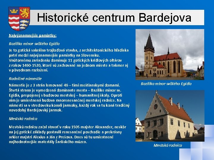 Historické centrum Bardejova Najvýznamnejšie pamiatky: Bazilika minor svätého Egídia Je to gotická sakrálna trojloďová