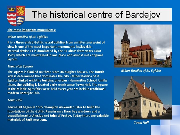 The historical centre of Bardejov The most important monuments: Minor Basilica of St. Egidius