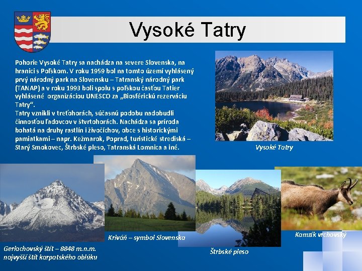 Vysoké Tatry Pohorie Vysoké Tatry sa nachádza na severe Slovenska, na hranici s Poľskom.