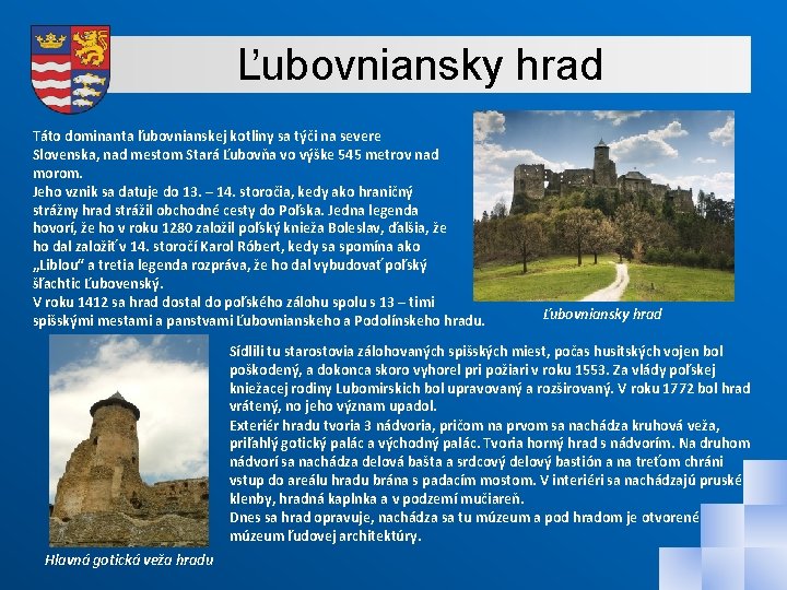 , Lubovniansky hrad Táto dominanta ľubovnianskej kotliny sa týči na severe Slovenska, nad mestom