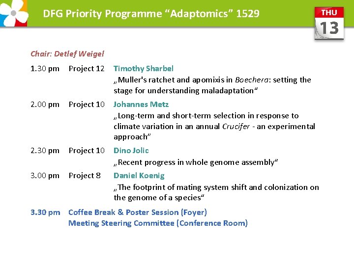 DFG Priority Programme “Adaptomics” 1529 Chair: Detlef Weigel 1. 30 pm Project 12 Timothy