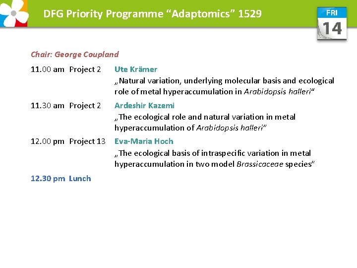DFG Priority Programme “Adaptomics” 1529 Chair: George Coupland 11. 00 am Project 2 Ute