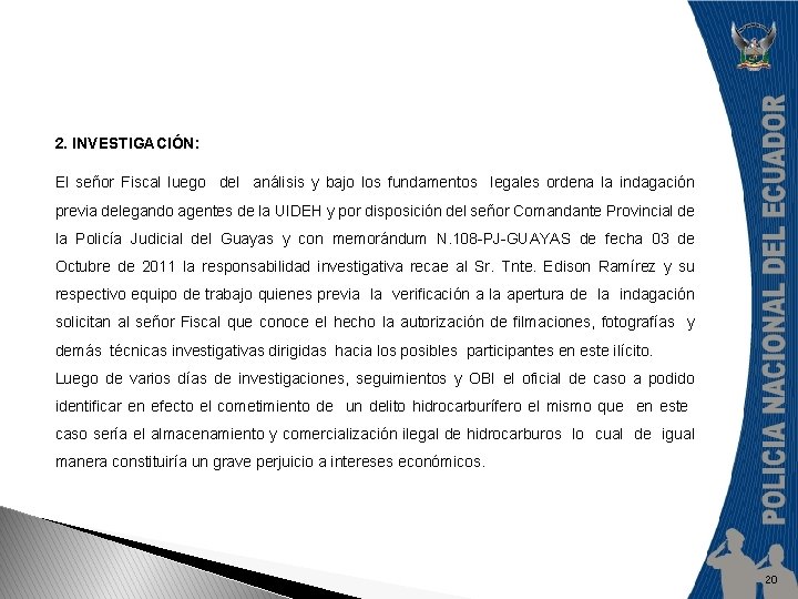 2. INVESTIGACIÓN: El señor Fiscal luego del análisis y bajo los fundamentos legales ordena