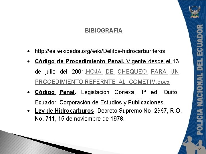 BIBIOGRAFIA http: //es. wikipedia. org/wiki/Delitos-hidrocarburiferos Código de Procedimiento Penal. Vigente desde el 13 de