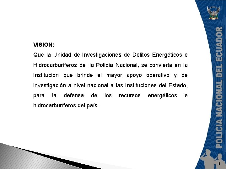 VISION: Que la Unidad de Investigaciones de Delitos Energéticos e Hidrocarburíferos de la Policía