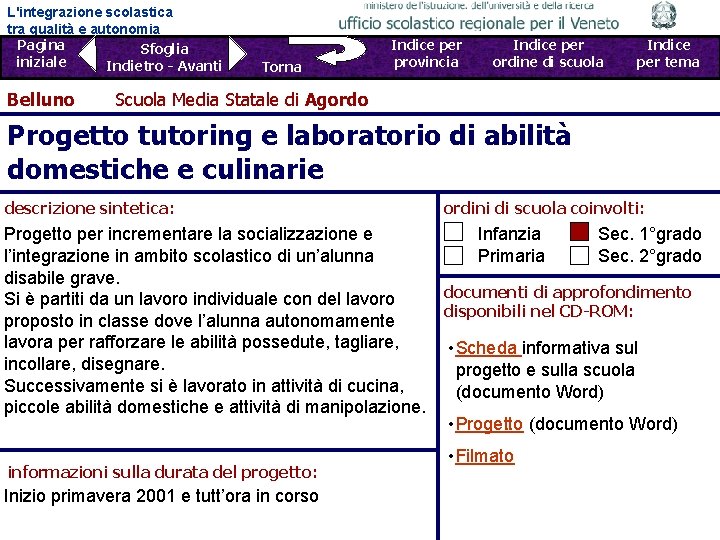 L'integrazione scolastica tra qualità e autonomia Pagina Sfoglia iniziale Indietro - Avanti Belluno Torna