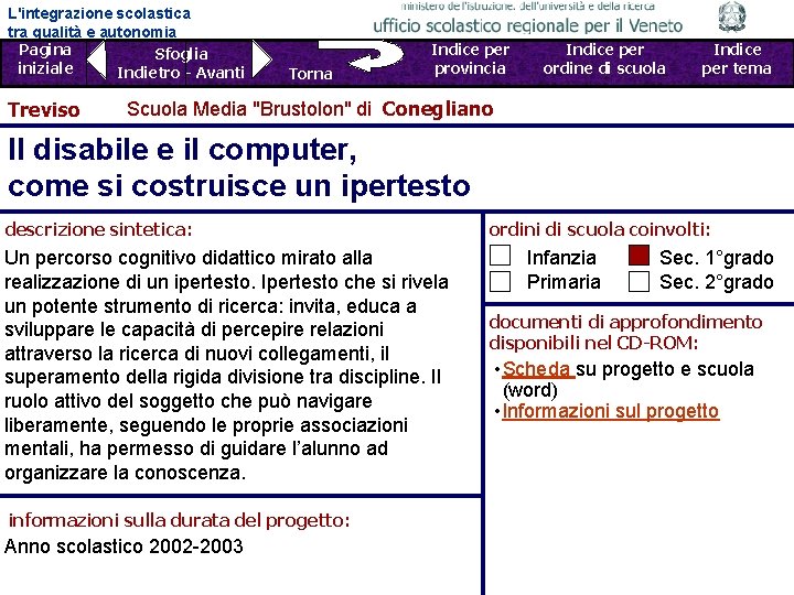 L'integrazione scolastica tra qualità e autonomia Pagina Sfoglia iniziale Indietro - Avanti Treviso Torna