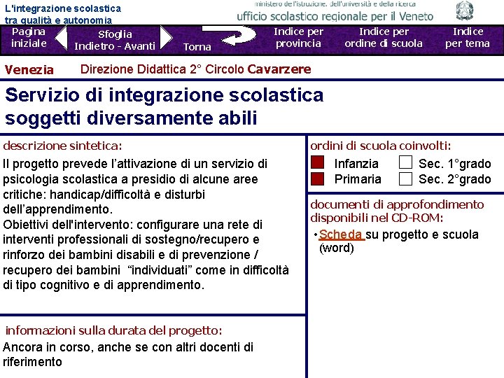 L'integrazione scolastica tra qualità e autonomia Pagina Sfoglia iniziale Indietro - Avanti Venezia Torna