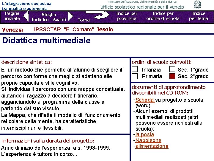 L'integrazione scolastica tra qualità e autonomia Pagina Sfoglia iniziale Indietro - Avanti Venezia Torna