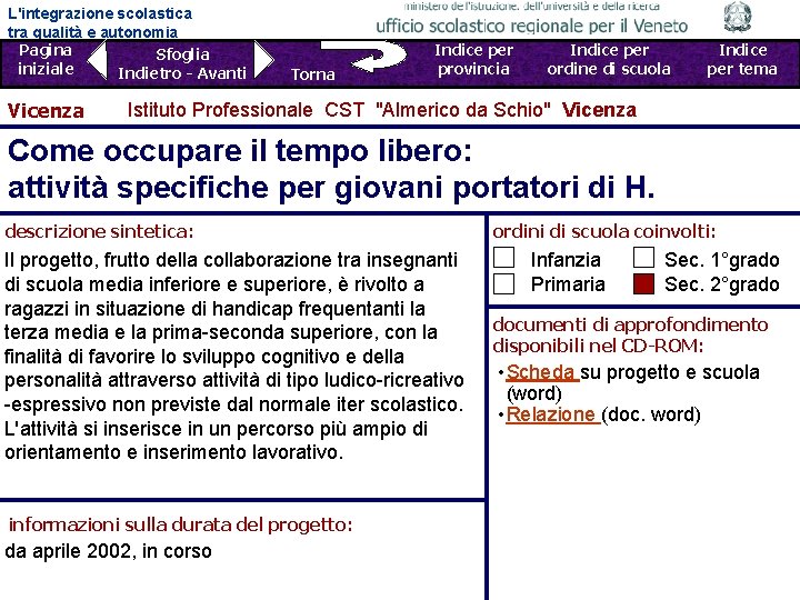 L'integrazione scolastica tra qualità e autonomia Pagina Sfoglia iniziale Indietro - Avanti Vicenza Torna