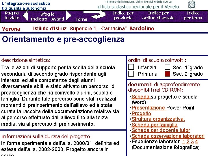 L'integrazione scolastica tra qualità e autonomia Pagina Sfoglia iniziale Indietro - Avanti Verona Torna