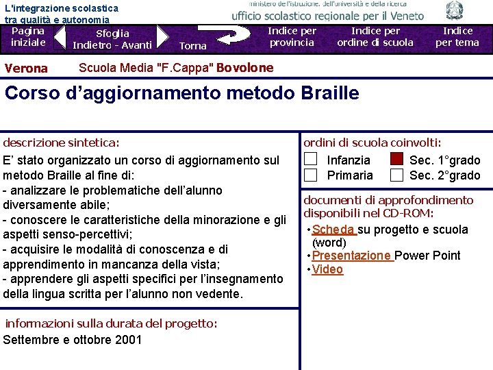 L'integrazione scolastica tra qualità e autonomia Pagina Sfoglia iniziale Indietro - Avanti Verona Torna