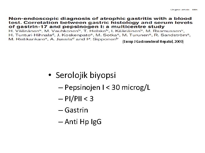 (Europ J Gastroenterol Hepatol, 2003) • Serolojik biyopsi – Pepsinojen I < 30 microg/L