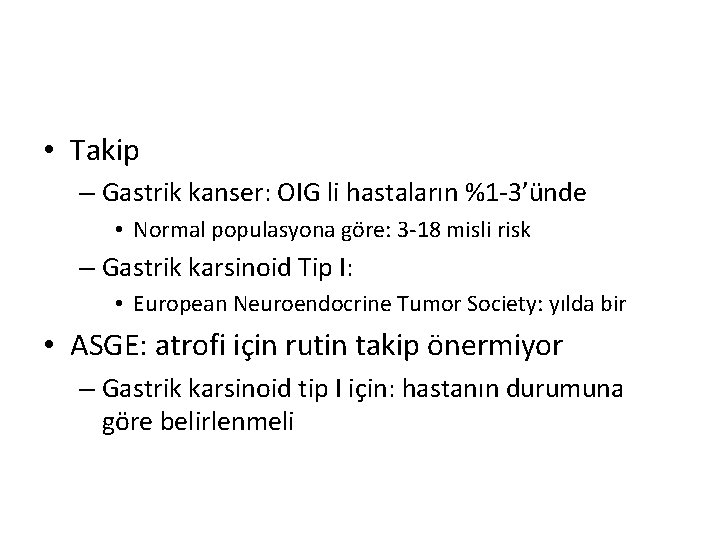  • Takip – Gastrik kanser: OIG li hastaların %1 -3’ünde • Normal populasyona