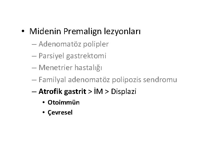  • Midenin Premalign lezyonları – Adenomatöz polipler – Parsiyel gastrektomi – Menetrier hastalığı