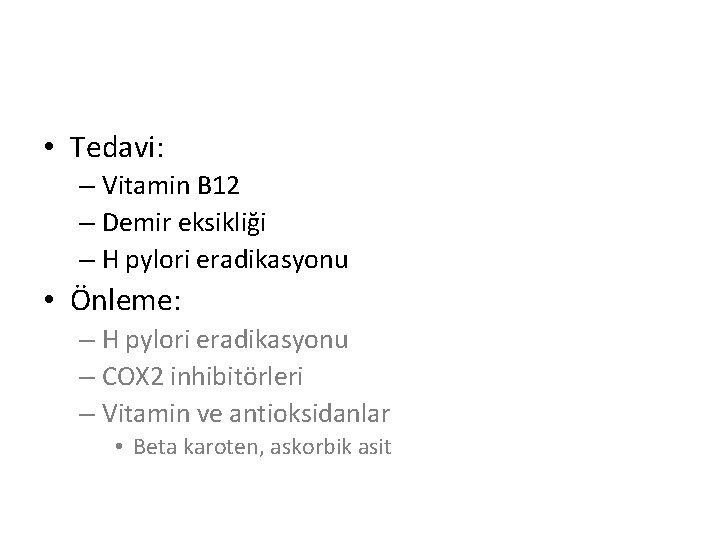  • Tedavi: – Vitamin B 12 – Demir eksikliği – H pylori eradikasyonu