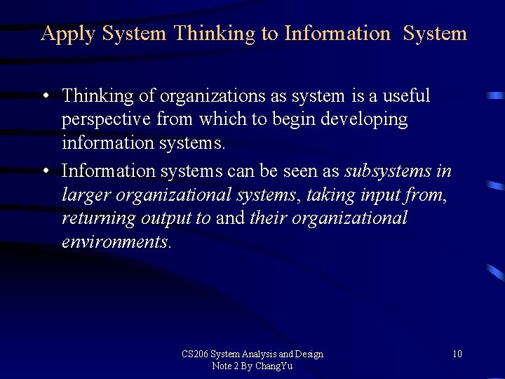 Apply System Thinking to Information System • Thinking of organizations as system is a