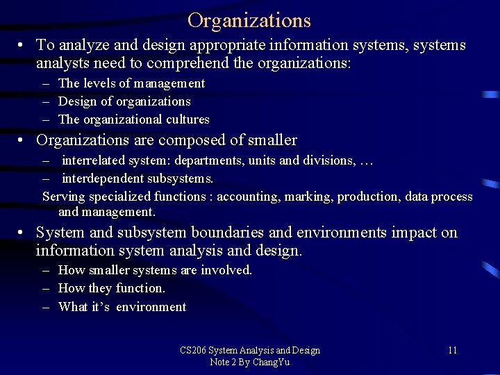 Organizations • To analyze and design appropriate information systems, systems analysts need to comprehend