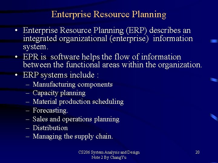 Enterprise Resource Planning • Enterprise Resource Planning (ERP) describes an integrated organizational (enterprise) information