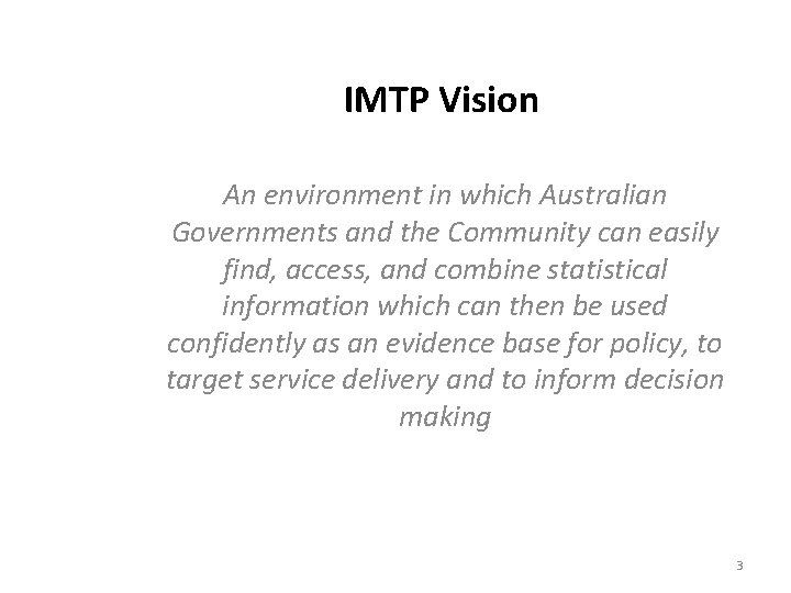 IMTP Vision An environment in which Australian Governments and the Community can easily find,