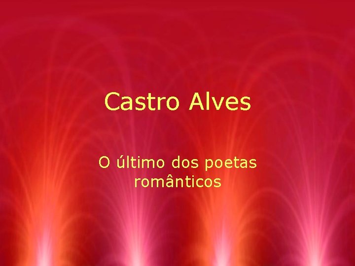 Castro Alves O último dos poetas românticos 