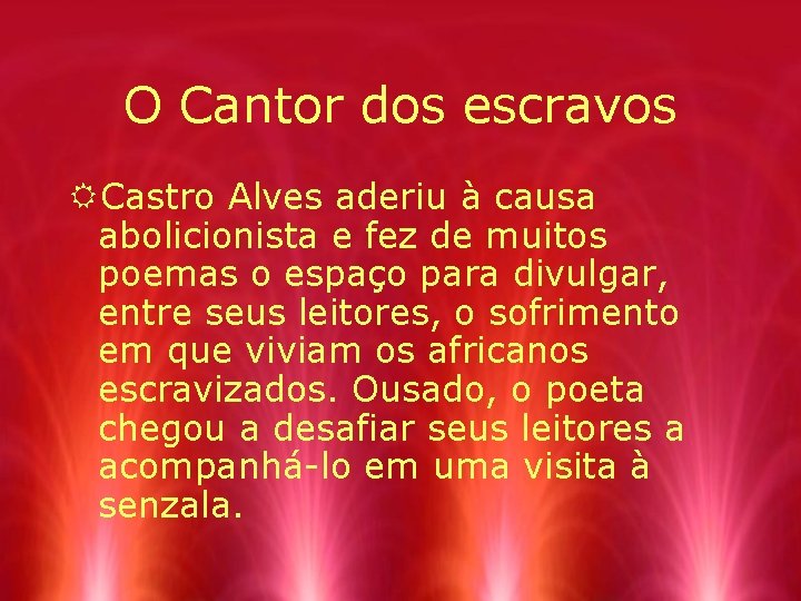 O Cantor dos escravos RCastro Alves aderiu à causa abolicionista e fez de muitos